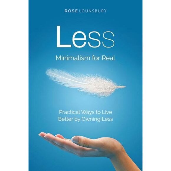 Rose Lounsbury Other - Less: Minimalism for Real -- Rose Lounsbury